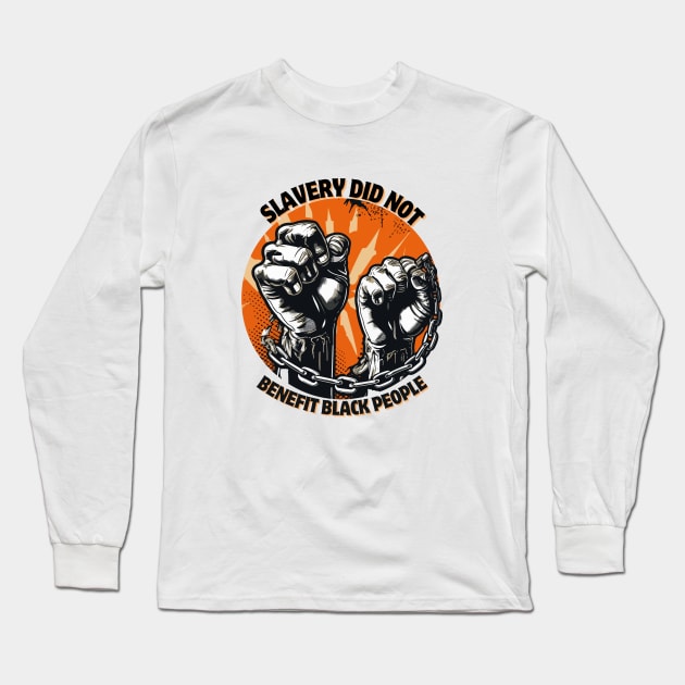 slavery did not benefit black people Long Sleeve T-Shirt by Magnificent Butterfly